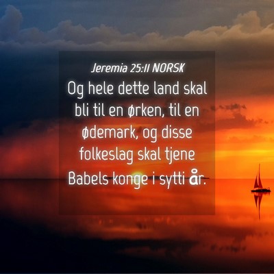 Picture 04 - Jeremia 25:11 NORSK - Og hele dette land skal bli til en ørken, til en - Bible Verse Picture