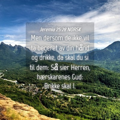Picture 04 - Jeremia 25:28 NORSK - Men dersom de ikke vil ta begeret av din hånd og - Bible Verse Picture