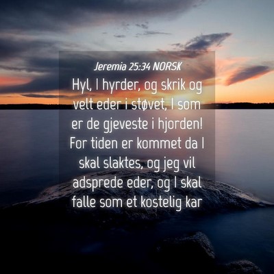 Picture 04 - Jeremia 25:34 NORSK - Hyl, I hyrder, og skrik og velt eder i støvet, I - Bible Verse Picture