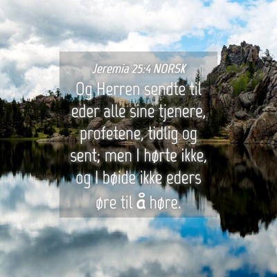 Picture 04 - Jeremia 25:4 NORSK - Og Herren sendte til eder alle sine tjenere, - Bible Verse Picture