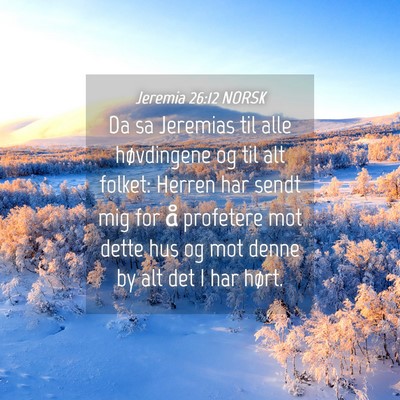 Picture 04 - Jeremia 26:12 NORSK - Da sa Jeremias til alle høvdingene og til alt - Bible Verse Picture