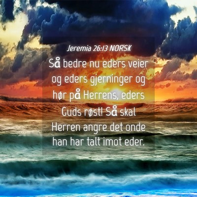 Picture 04 - Jeremia 26:13 NORSK - Så bedre nu eders veier og eders gjerninger og - Bible Verse Picture