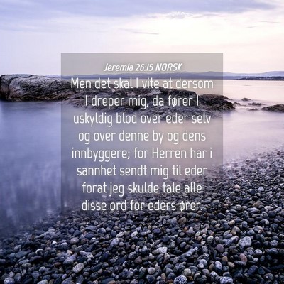 Picture 04 - Jeremia 26:15 NORSK - Men det skal I vite at dersom I dreper mig, da - Bible Verse Picture