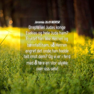 Picture 04 - Jeremia 26:19 NORSK - Drepte vel Judas konge Esekias og hele Juda ham? - Bible Verse Picture