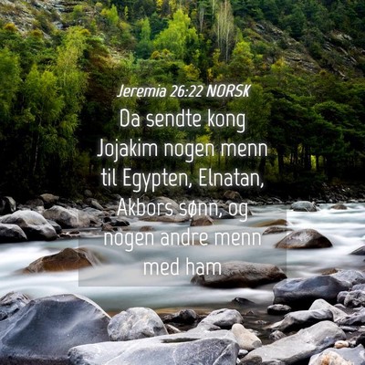 Picture 04 - Jeremia 26:22 NORSK - Da sendte kong Jojakim nogen menn til Egypten, - Bible Verse Picture