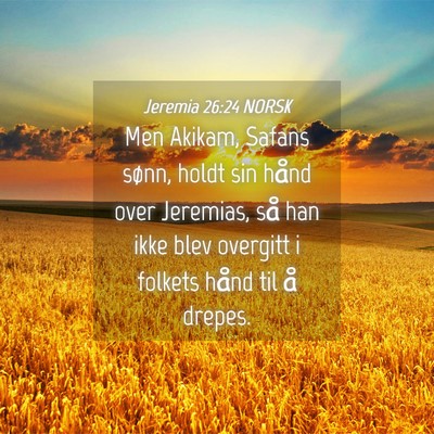 Picture 04 - Jeremia 26:24 NORSK - Men Akikam, Safans sønn, holdt sin hånd over - Bible Verse Picture