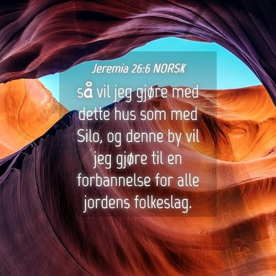 Picture 04 - Jeremia 26:6 NORSK - så vil jeg gjøre med dette hus som med Silo, og - Bible Verse Picture