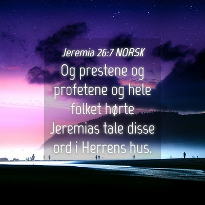 Picture 04 - Jeremia 26:7 NORSK - Og prestene og profetene og hele folket hørte - Bible Verse Picture