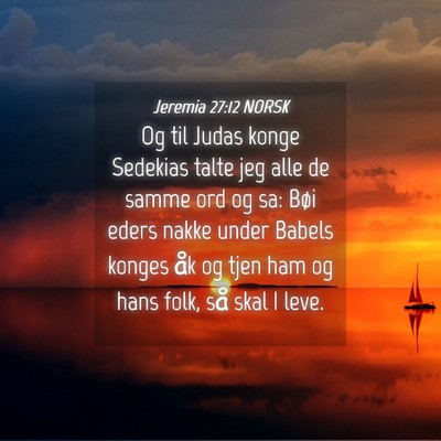 Picture 04 - Jeremia 27:12 NORSK - Og til Judas konge Sedekias talte jeg alle de - Bible Verse Picture
