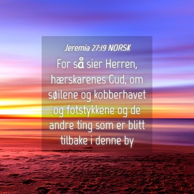 Picture 04 - Jeremia 27:19 NORSK - For så sier Herren, hærskarenes Gud, om - Bible Verse Picture
