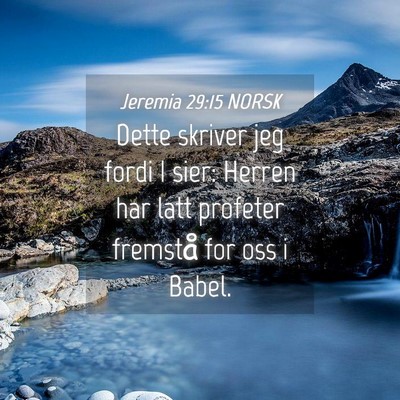 Picture 04 - Jeremia 29:15 NORSK - Dette skriver jeg fordi I sier: Herren har latt - Bible Verse Picture