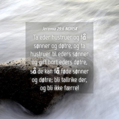 Picture 04 - Jeremia 29:6 NORSK - Ta eder hustruer og få sønner og døtre, og ta - Bible Verse Picture