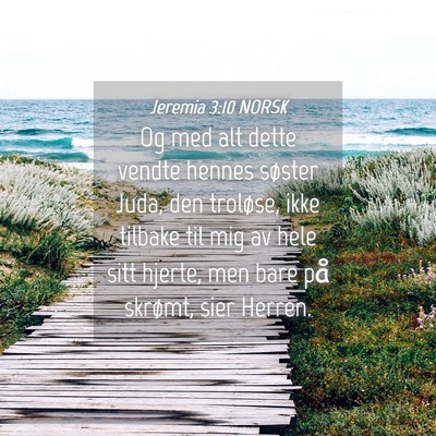 Picture 04 - Jeremia 3:10 NORSK - Og med alt dette vendte hennes søster Juda, den - Bible Verse Picture