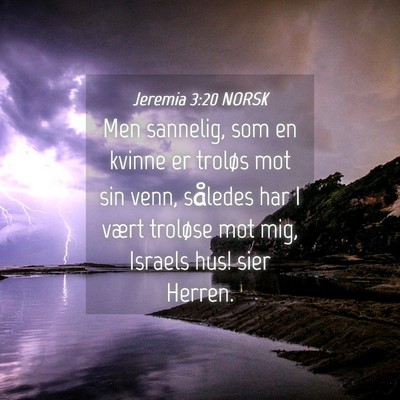 Picture 04 - Jeremia 3:20 NORSK - Men sannelig, som en kvinne er troløs mot sin - Bible Verse Picture