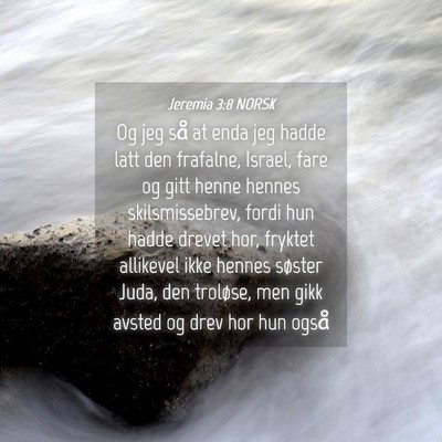 Picture 04 - Jeremia 3:8 NORSK - Og jeg så at enda jeg hadde latt den frafalne, - Bible Verse Picture