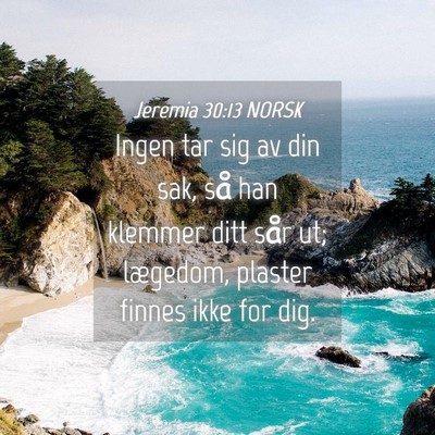 Picture 04 - Jeremia 30:13 NORSK - Ingen tar sig av din sak, så han klemmer ditt - Bible Verse Picture