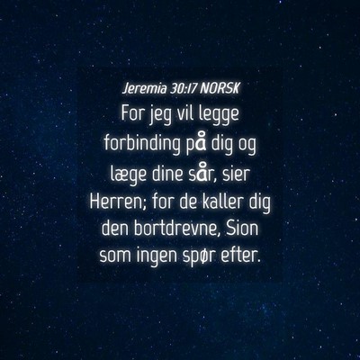 Picture 04 - Jeremia 30:17 NORSK - For jeg vil legge forbinding på dig og læge - Bible Verse Picture