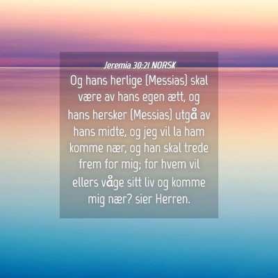 Picture 04 - Jeremia 30:21 NORSK - Og hans herlige {Messias} skal være av hans egen - Bible Verse Picture