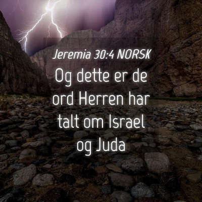 Picture 04 - Jeremia 30:4 NORSK - Og dette er de ord Herren har talt om Israel og - Bible Verse Picture
