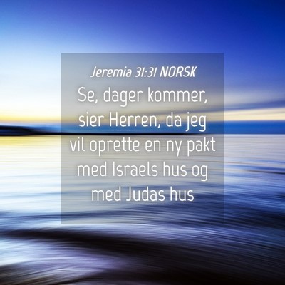 Picture 04 - Jeremia 31:31 NORSK - Se, dager kommer, sier Herren, da jeg vil oprette - Bible Verse Picture
