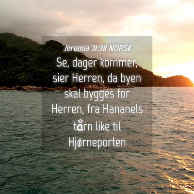 Picture 04 - Jeremia 31:38 NORSK - Se, dager kommer, sier Herren, da byen skal - Bible Verse Picture