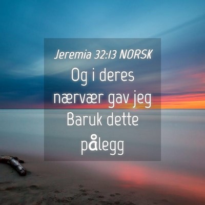 Picture 04 - Jeremia 32:13 NORSK - Og i deres nærvær gav jeg Baruk dette - Bible Verse Picture