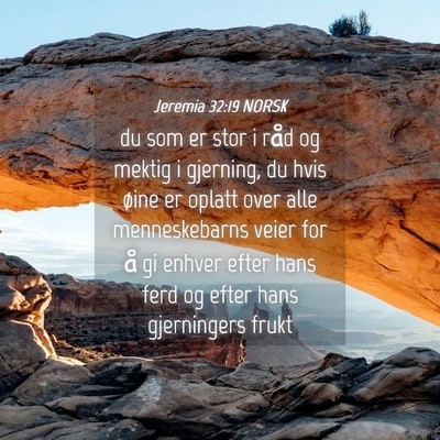 Picture 04 - Jeremia 32:19 NORSK - du som er stor i råd og mektig i gjerning, du - Bible Verse Picture