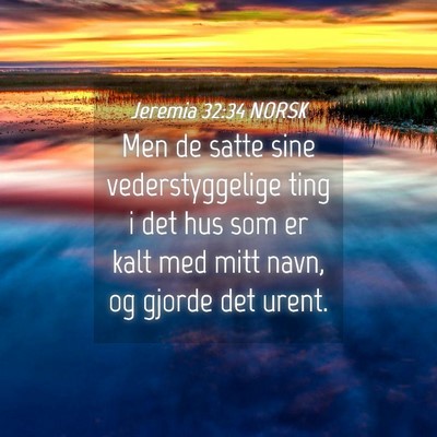 Picture 04 - Jeremia 32:34 NORSK - Men de satte sine vederstyggelige ting i det hus - Bible Verse Picture