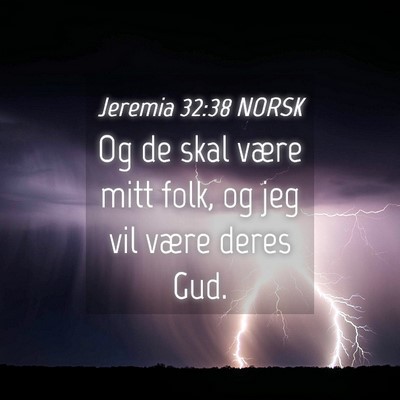 Picture 04 - Jeremia 32:38 NORSK - Og de skal være mitt folk, og jeg vil være - Bible Verse Picture