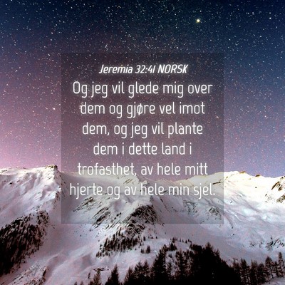 Picture 04 - Jeremia 32:41 NORSK - Og jeg vil glede mig over dem og gjøre vel imot - Bible Verse Picture