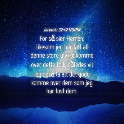 Picture 04 - Jeremia 32:42 NORSK - For så sier Herren: Likesom jeg har latt all - Bible Verse Picture