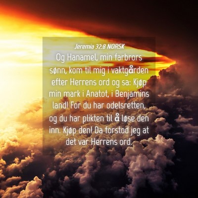 Picture 04 - Jeremia 32:8 NORSK - Og Hanamel, min farbrors sønn, kom til mig i - Bible Verse Picture
