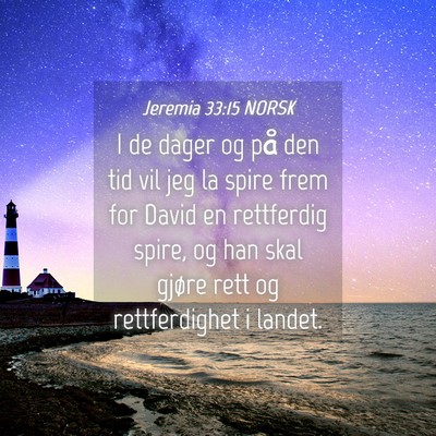 Picture 04 - Jeremia 33:15 NORSK - I de dager og på den tid vil jeg la spire frem - Bible Verse Picture