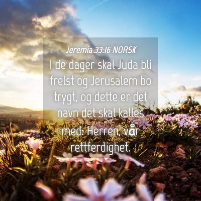 Picture 04 - Jeremia 33:16 NORSK - I de dager skal Juda bli frelst og Jerusalem bo - Bible Verse Picture