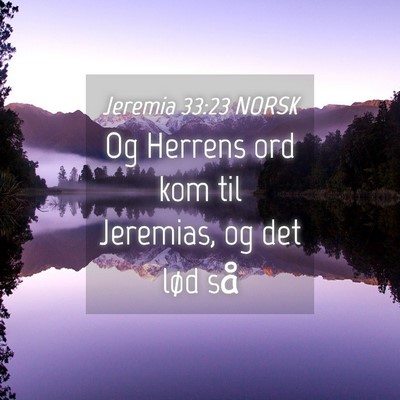 Picture 04 - Jeremia 33:23 NORSK - Og Herrens ord kom til Jeremias, og det lød - Bible Verse Picture