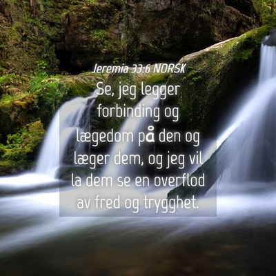 Picture 04 - Jeremia 33:6 NORSK - Se, jeg legger forbinding og lægedom på den og - Bible Verse Picture
