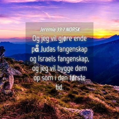 Picture 04 - Jeremia 33:7 NORSK - Og jeg vil gjøre ende på Judas fangenskap og - Bible Verse Picture