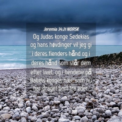 Picture 04 - Jeremia 34:21 NORSK - Og Judas konge Sedekias og hans høvdinger vil - Bible Verse Picture