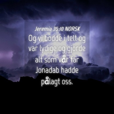 Picture 04 - Jeremia 35:10 NORSK - Og vi bodde i telt og var lydige og gjorde alt - Bible Verse Picture