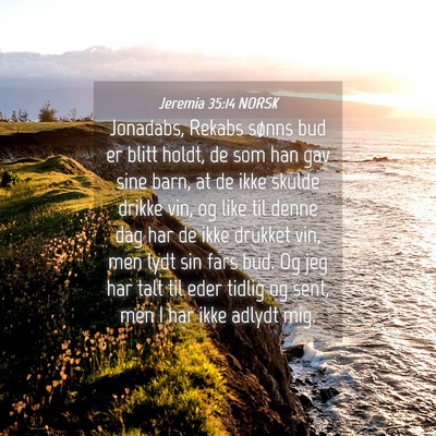 Picture 04 - Jeremia 35:14 NORSK - Jonadabs, Rekabs sønns bud er blitt holdt, de - Bible Verse Picture