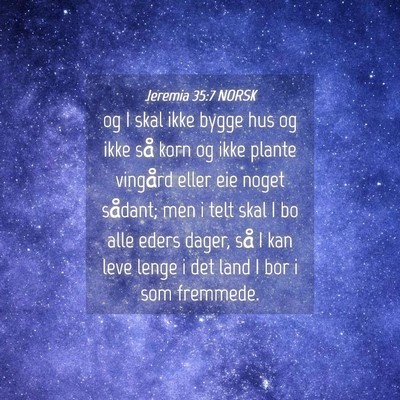 Picture 04 - Jeremia 35:7 NORSK - og I skal ikke bygge hus og ikke så korn og ikke - Bible Verse Picture