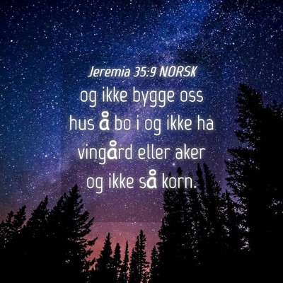 Picture 04 - Jeremia 35:9 NORSK - og ikke bygge oss hus å bo i og ikke ha vingård - Bible Verse Picture