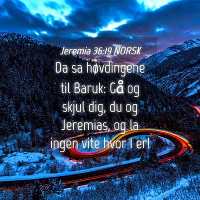 Picture 04 - Jeremia 36:19 NORSK - Da sa høvdingene til Baruk: Gå og skjul dig, du - Bible Verse Picture