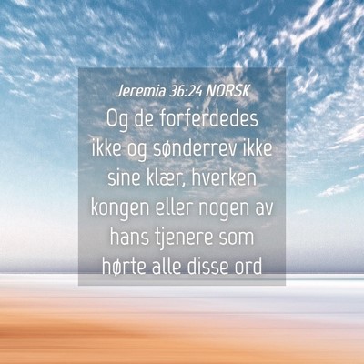 Picture 04 - Jeremia 36:24 NORSK - Og de forferdedes ikke og sønderrev ikke sine - Bible Verse Picture
