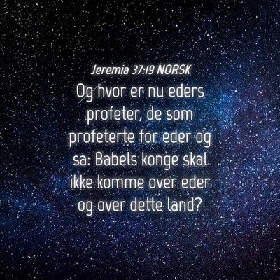 Picture 04 - Jeremia 37:19 NORSK - Og hvor er nu eders profeter, de som profeterte - Bible Verse Picture