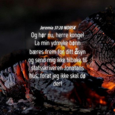 Picture 04 - Jeremia 37:20 NORSK - Og hør nu, herre konge! La min ydmyke bønn - Bible Verse Picture