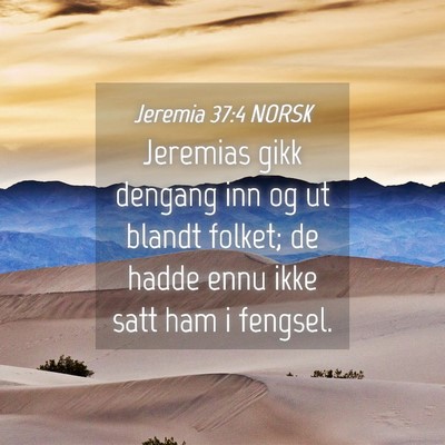Picture 04 - Jeremia 37:4 NORSK - Jeremias gikk dengang inn og ut blandt folket; de - Bible Verse Picture