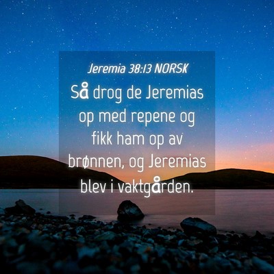 Picture 04 - Jeremia 38:13 NORSK - Så drog de Jeremias op med repene og fikk ham op - Bible Verse Picture
