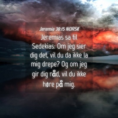 Picture 04 - Jeremia 38:15 NORSK - Jeremias sa til Sedekias: Om jeg sier dig det, - Bible Verse Picture