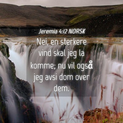 Picture 04 - Jeremia 4:12 NORSK - Nei, en sterkere vind skal jeg la komme; nu vil - Bible Verse Picture